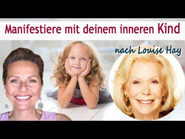 Komm in das richtige Gefühl um Grossartiges zu manifestieren - mit dem inneren Kind nach Louise Hay