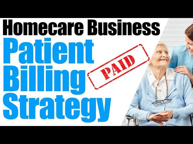 Start a Home Care Business | How to Get Paid By Patients | Start a Home Care Agency