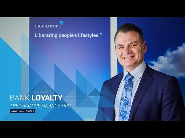 Bank Loyalty - The Practice Finance Tip with Craig Ridley