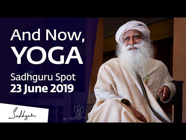 And Now, Yoga | Sadhguru Spot – 23 June 2019