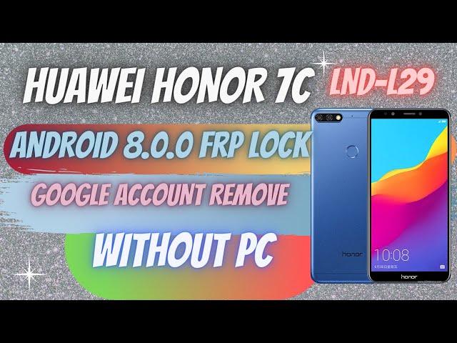 HUAWEI HONOR 7C (LND-L29) ANDROID 8.0.0 FRP LOCK GOOGLE ACCOUNT REMOVE WITHOUT PC EASY METHOD