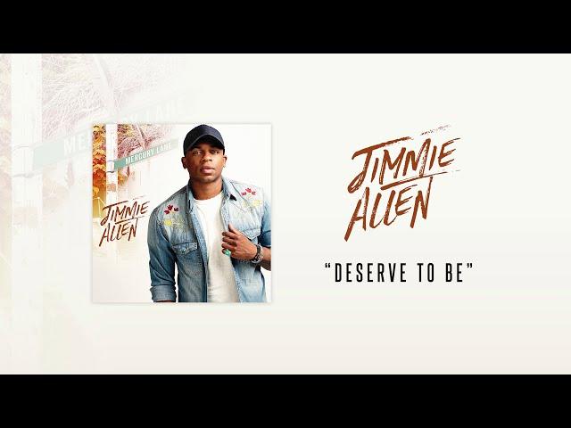 Jimmie Allen - Deserve to Be (Official Audio)