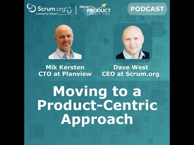 Moving to a Product Centric Approach: Insights from Mik Kersten and Dave West