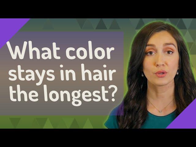 What color stays in hair the longest?