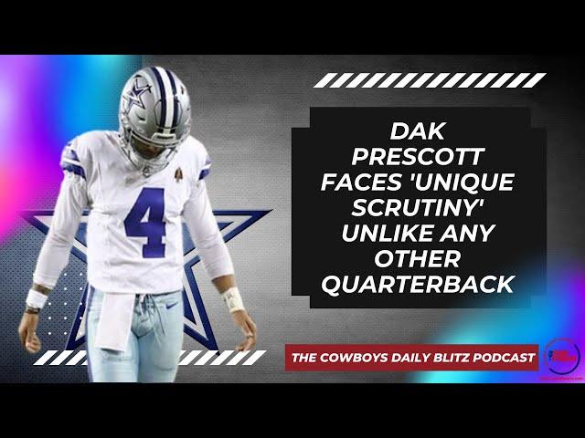 Dallas Cowboys QB Dak Prescott Faces 'Unique Scrutiny' Unlike Any Other Quarterback