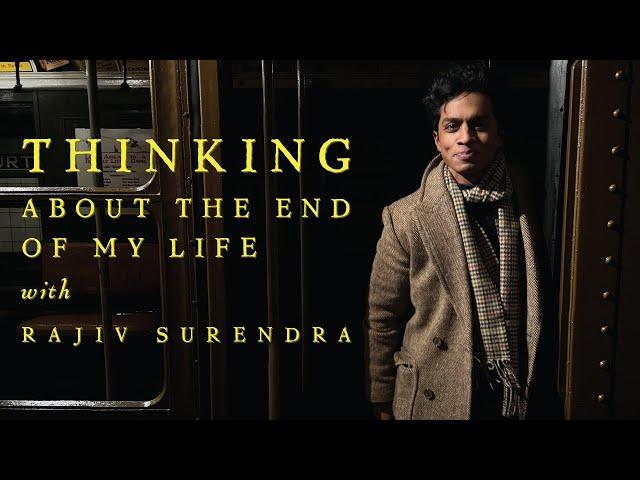 THOUGHTS ABOUT THE END OF MY LIFE - With Rajiv Surendra