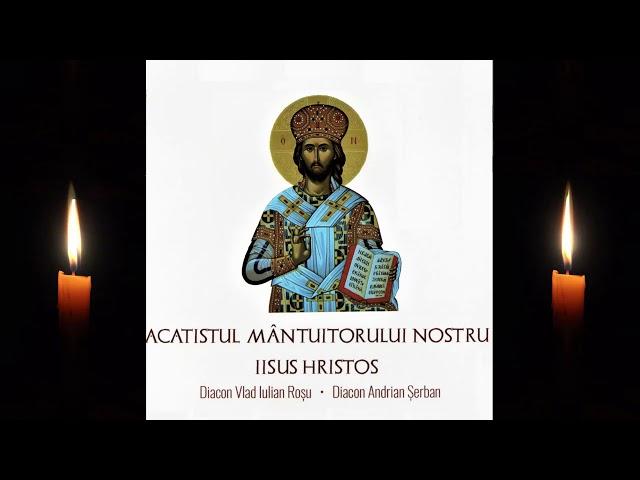 Acatistul Mantuitorului nostru Iisus Hristos - Diacon Rosu Vlad și Diacon Andrian Șerban