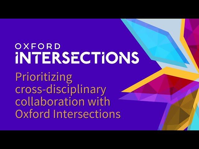 Oxford Intersections: prioritizing cross-disciplinary collaboration