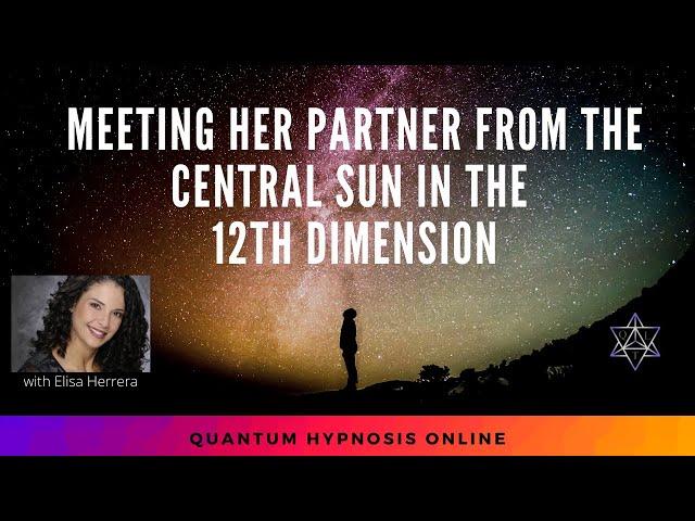 36 - Quantum Hypnosis Online - Meeting Her Partner from the Central Sun