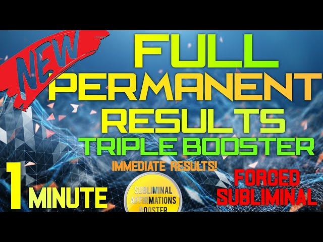 FULL Permanent Results Triple Booster! IMMEDIATE RESULTS! Forced Subliminal Affirmations Booster!