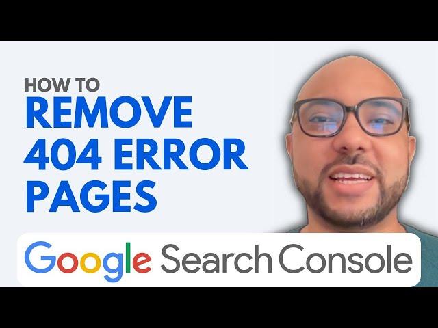 How to Remove 404 Error Pages from Google Search Console