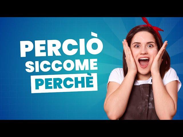 perciò,perchè,siccome MEANING AND USE