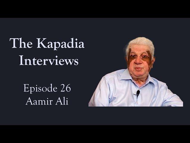 Episode 26 - Aamir Ali | The Kapadia Interviews