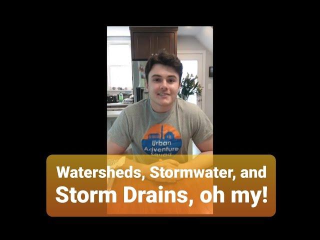 Watersheds, Stormwater, and Storm Drains, oh my!