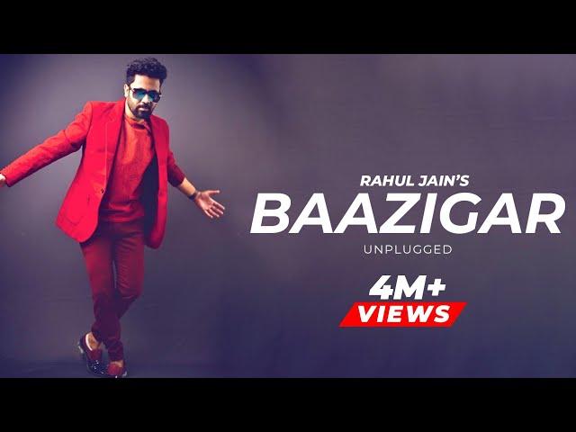 Baazigar Unplugged | Rahul Jain