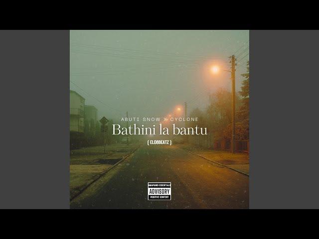 Bathini La Bantu (feat. Abuti'Snow & Cyclone)