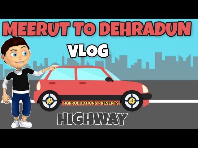 #1 MEERUT TO DEHRADUN HIGHWAY VLOG || HarshitGargMrt || HGProductions