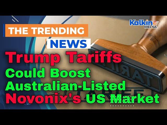 Trump Tariffs Could Boost Australian-Listed Novonix's US Market Edge