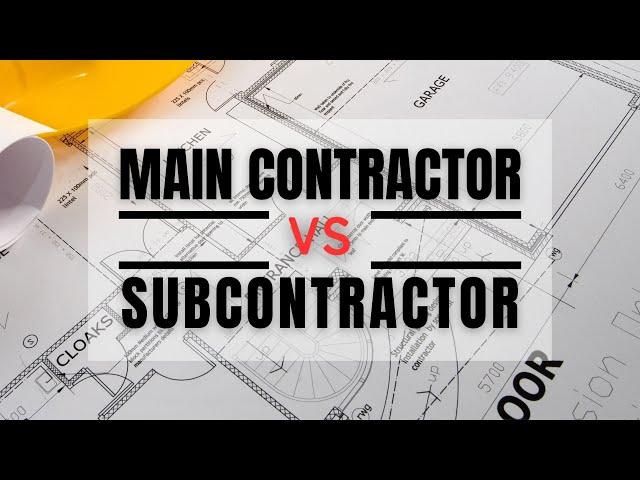 The Difference Between Main Contractor &  Subcontractor In Construction Projects