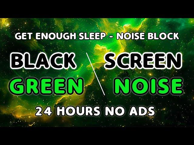 Eliminate Insomnia Quickly With The Latest GREEN NOISE and BLACK SCREEN 2024 | No Ads | 24 Hours