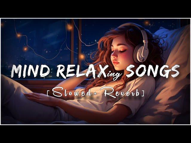 Mind Fresh Mashup 🪷 Slowed & Reverb ️ Arijit Sing Love Mashup  Heart Touching Songs