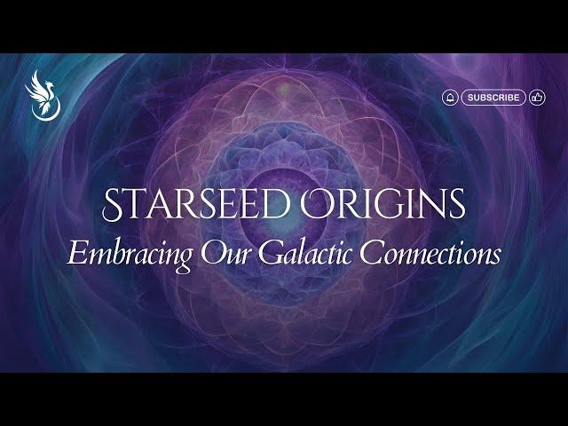 Uncovering Our Starseed Origins and Galactic Connections