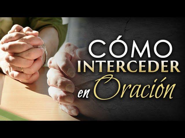 Cómo interceder en ORACIÓN