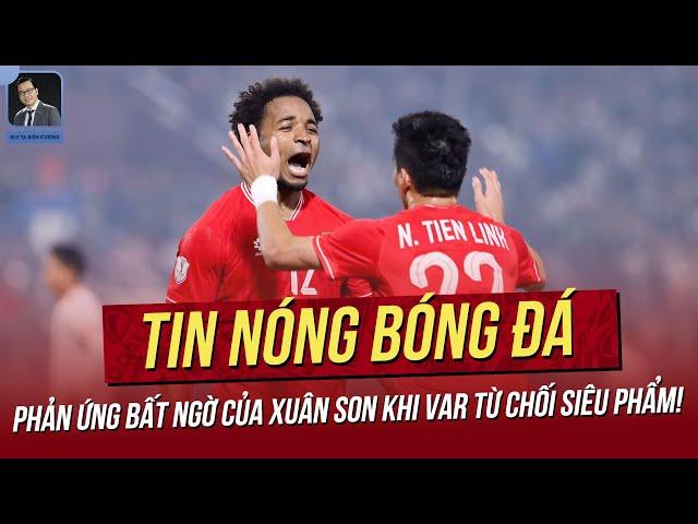 Tin nóng ASEAN Cup 27/12: Phản ứng của Xuân Son khi bị từ chối siêu phẩm; ĐNÁ nể chiến thắng của VN