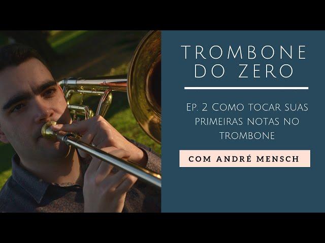 Trombone do Zero - Ep. 2: Como tocar suas primeiras notas no trombone