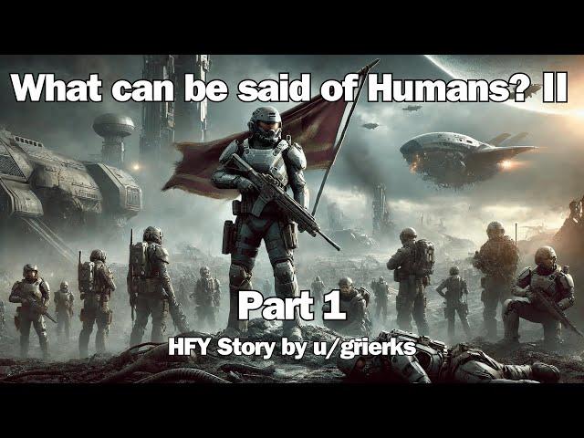 What can be said of Humans? II Part 1: A Species of Contradictions | HFY Reddit Sci-Fi Series