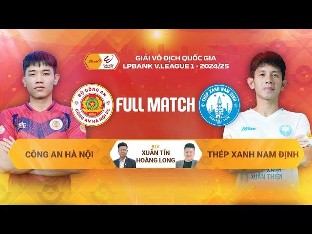  CÔNG AN HÀ NỘI - THÉP XANH NAM ĐỊNH | V.LEAGUE 1 - 2024/25