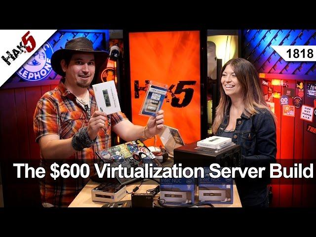 Building a $600 VM Server - Hak5 1818