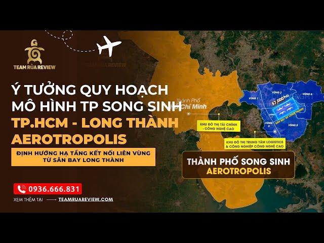 Ý Tưởng Quy hoạch mô hình TP song sinh TP. HCM - Long Thành Aerotropolis & các hướng hạ tầng kết nối