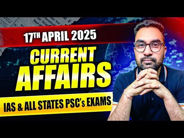 Current Affairs For UPSC & State PSCs | 17th  April 2025