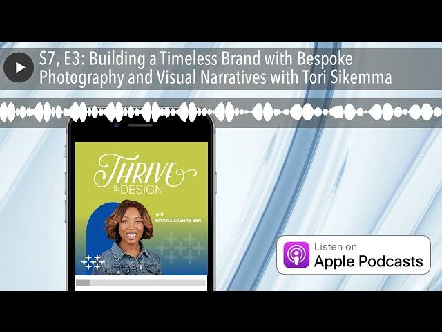 S7, E3: Building a Timeless Brand with Bespoke Photography and Visual Narratives with Tori Sikemma