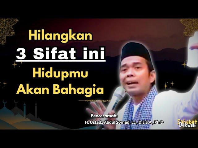 Hilangkan 3 Sifat Ini Supaya Hidup Bahagia || Ustadz Abdul Somad