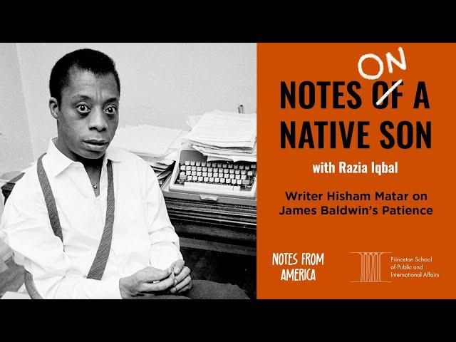 Writer Hisham Matar on James Baldwin’s Patience | 'Notes on a Native Son' | Podcast