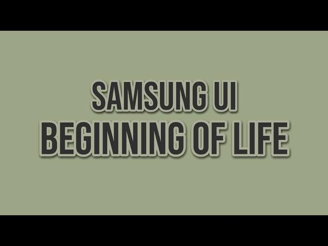 Samsung UI - Beginning of Life