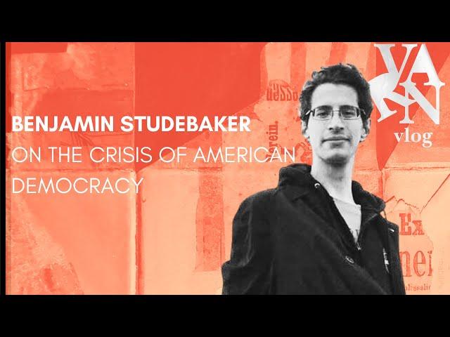 Varn Vlog: Benjamin Studebaker on the Crisis of American Democracy