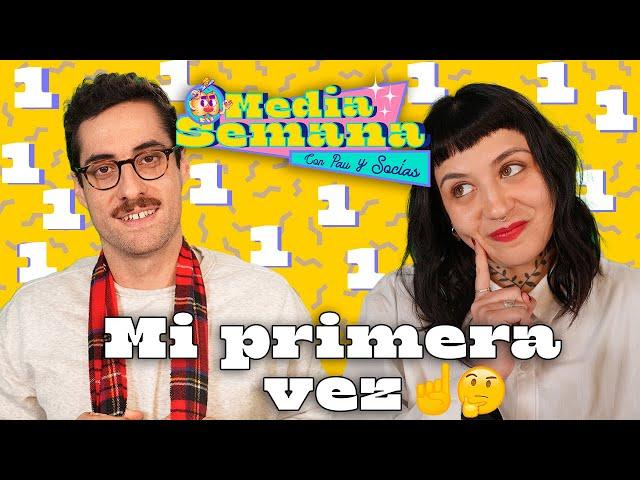 Mi primera vez | Media Semana | #T01 #EP58