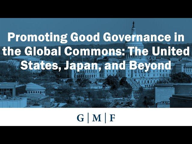 Promoting Good Governance in the Global Commons: The United States, Japan, and Beyond