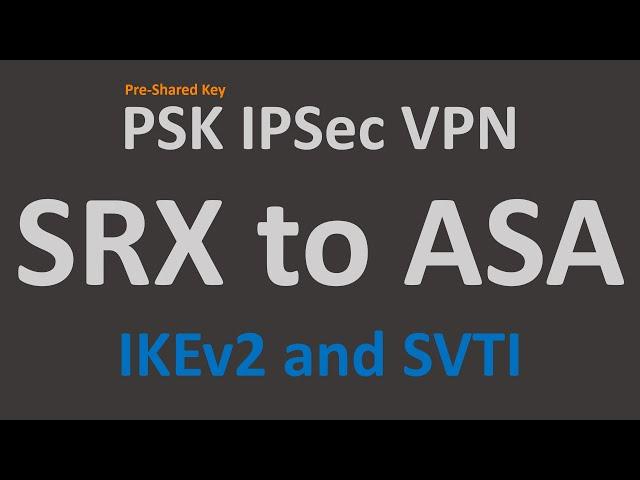 PSK IPSec VPN - SRX to ASA