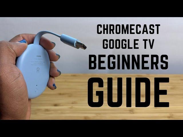 Chromecast with Google TV - Complete Beginners Guide