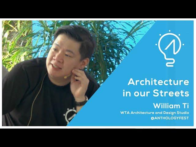 Anthology Talks: William Ti of WTA Architecture and Design Studio - Architecture in our Streets