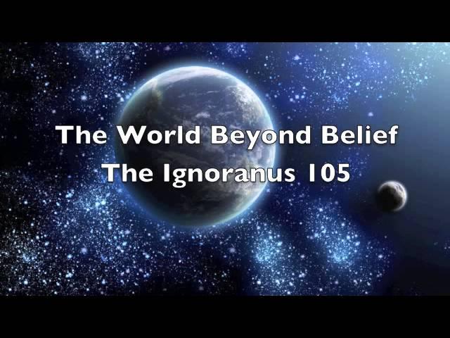 The World Beyond Belief episode105 The Ignoranus part 4 of 4