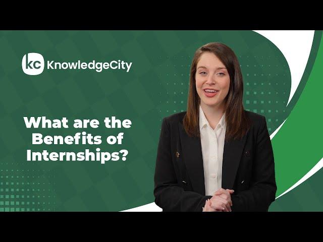 What are the Benefits of Internships? | KnowledgeCity