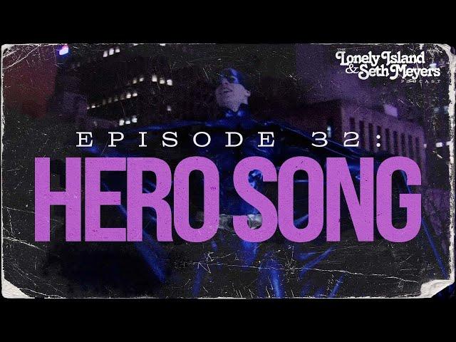 Hero Song | The Lonely Island and Seth Meyers Podcast Episode 32