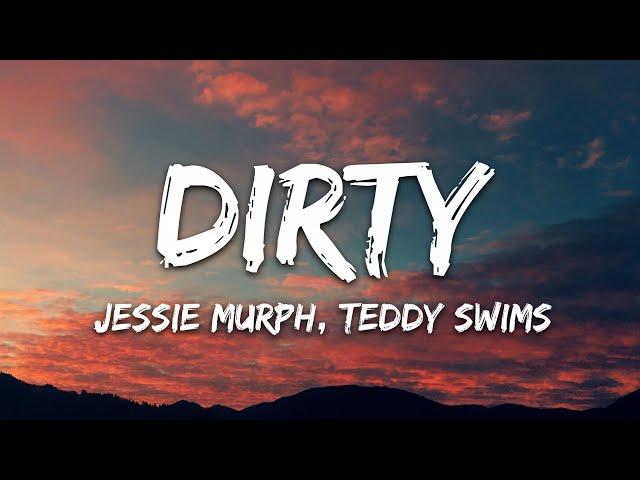 Jessie Murph, Teddy Swims - Dirty (Lyrics)