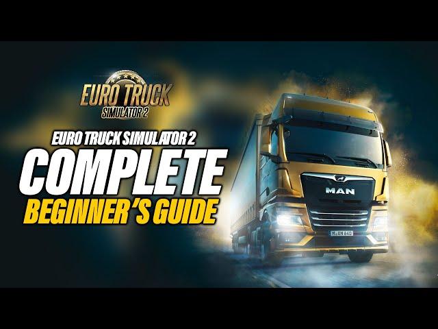 Euro Truck Simulator 2 Complete Beginners Guide