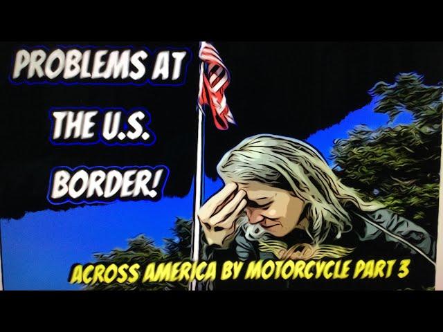 A Big problem at the US Border  Across America by Motorcycle Pt3 4k